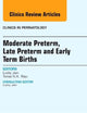 Moderate Preterm, Late Preterm, and Early Term Births, An Issue of Clinics in Perinatology (Volume 40-4) (The Clinics: Internal Medicine, Volume 40-4)