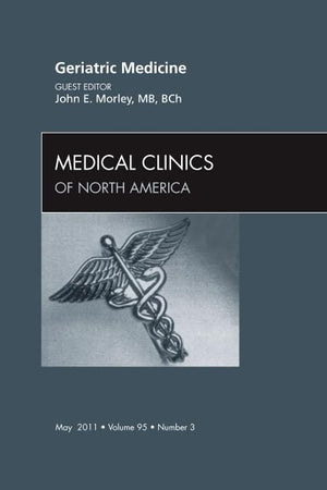 Geriatric Medicine, An Issue of Medical Clinics of North America (Volume 95-3) (The Clinics: Internal Medicine, Volume 95-3)