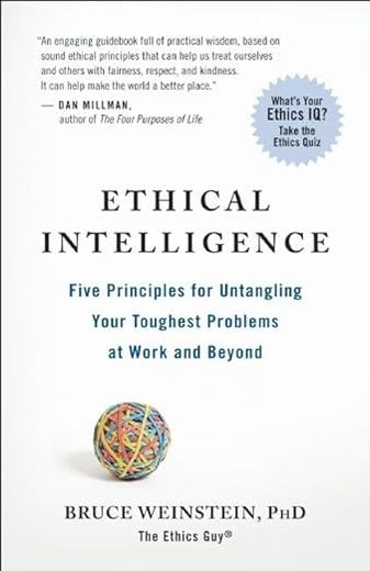 Ethical Intelligence: Five Principles for Untangling Your Toughest Problems at Work and Beyond