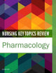 Nursing Key Topics Review: Pharmacology