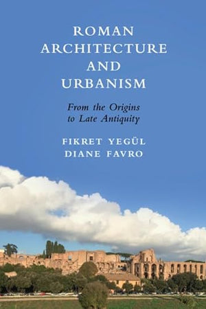 Roman Architecture and Urbanism: From the Origins to Late Antiquity