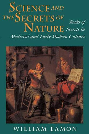 Science and the Secrets of Nature: Books of Secrets in Medieval and Early Modern Culture