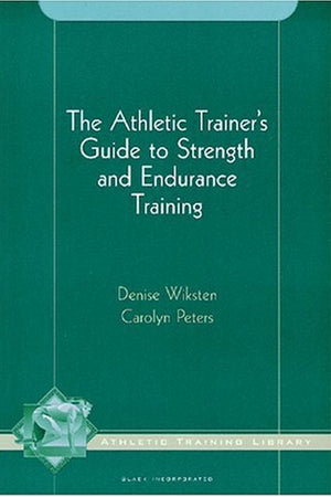 The Athletic Trainer's Guide to Strength and Endurance Training (The Athletic Training Library)