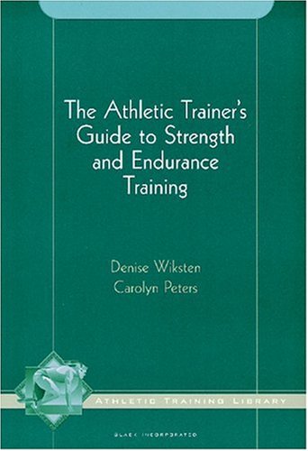 The Athletic Trainer's Guide to Strength and Endurance Training (The Athletic Training Library)