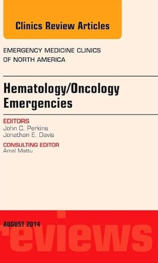 Hematology/Oncology Emergencies, An Issue of Emergency Medicine Clinics of North America (Volume 32-3) (The Clinics: Internal Medicine, Volume 32-3)
