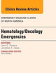 Hematology/Oncology Emergencies, An Issue of Emergency Medicine Clinics of North America (Volume 32-3) (The Clinics: Internal Medicine, Volume 32-3)