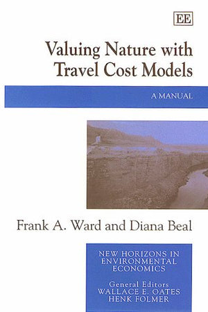 Valuing Nature with Travel Cost Models: A Manual (New Horizons in Environmental Economics series)