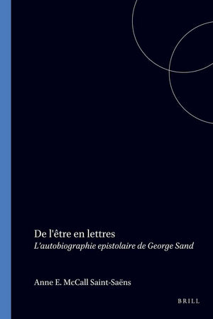 De l'être en lettres: L’autobiographie epistolaire de George Sand (Faux Titre, 112) (French Edition)