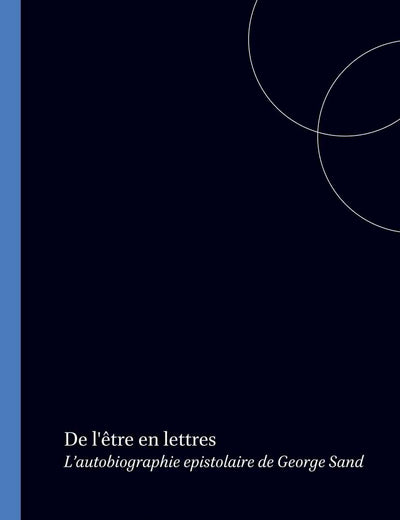 De l'être en lettres: L’autobiographie epistolaire de George Sand (Faux Titre, 112) (French Edition)