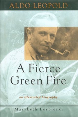 Aldo Leopold: A Fierce Green Fire