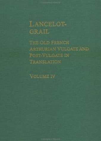 Lancelot-Grail: The Old French Arthurian Vulgate and Post-Vulgate in Translation, Volume 4 of 5