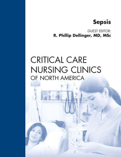 Sepsis, An Issue of Critical Care Nursing Clinics (Volume 23-1) (The Clinics: Nursing, Volume 23-1)