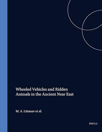 Wheeled Vehicles and Ridden Animals in the Ancient Near East (Handbook of Oriental Studies. Section 7 Art and Archaeology, 1)