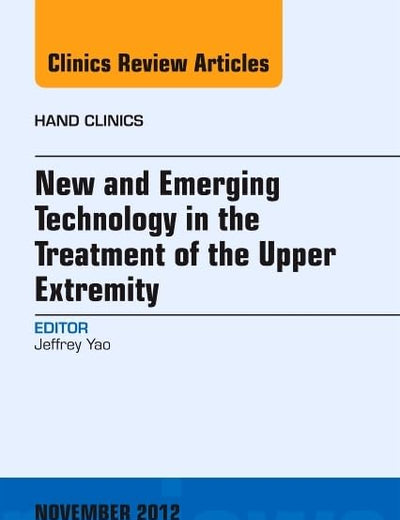 New and Emerging Technology in Treatment of the Upper Extremity, An Issue of Hand Clinics (Volume 28-4) (The Clinics: Orthopedics, Volume 28-4)