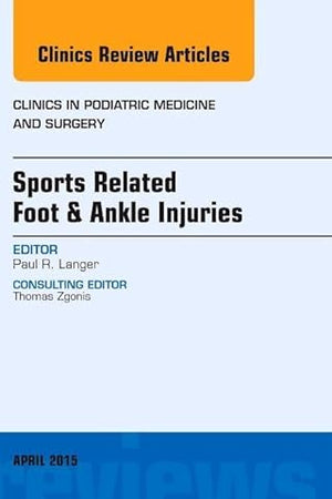 Sports Related Foot & Ankle Injuries, An Issue of Clinics in Podiatric Medicine and Surgery (Volume 32-2) (The Clinics: Internal Medicine, Volume 32-2)