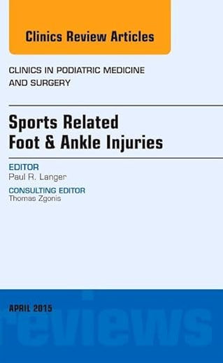Sports Related Foot & Ankle Injuries, An Issue of Clinics in Podiatric Medicine and Surgery (Volume 32-2) (The Clinics: Internal Medicine, Volume 32-2)
