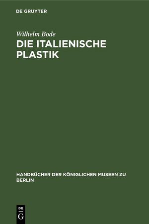 Die italienische Plastik (Handbücher der Königlichen Museen zu Berlin) (German Edition)