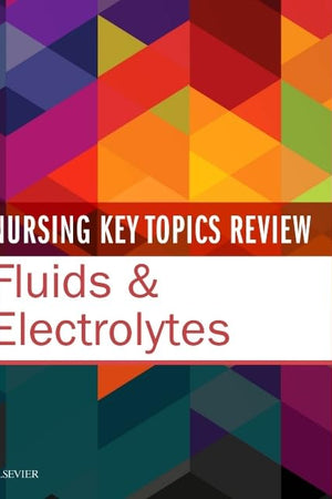 Nursing Key Topics Review: Fluids & Electrolytes