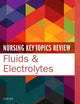 Nursing Key Topics Review: Fluids & Electrolytes