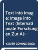 Text into Image: Image into Text (Internationale Forschungen zur Allgemeinen und Vergleichenden Literaturwissenschaft, 20)