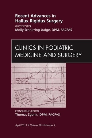 Recent Advances in Hallux Rigidus Surgery, An Issue of Clinics in Podiatric Medicine and Surgery (Volume 28-2) (The Clinics: Orthopedics, Volume 28-2)