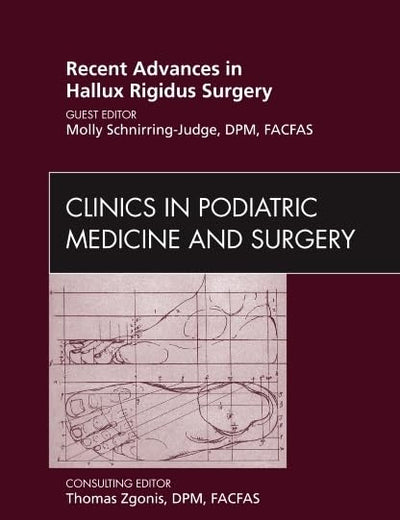 Recent Advances in Hallux Rigidus Surgery, An Issue of Clinics in Podiatric Medicine and Surgery (Volume 28-2) (The Clinics: Orthopedics, Volume 28-2)