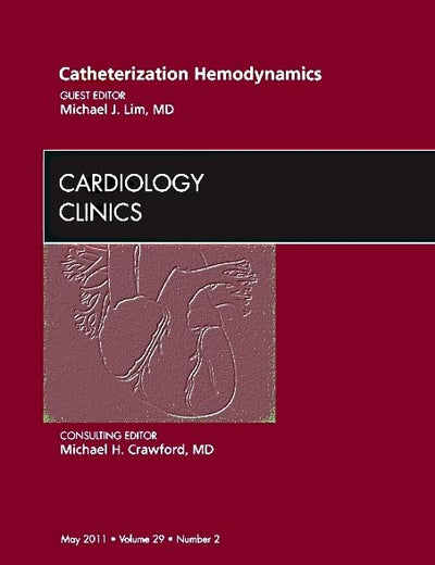 Catheterization Hemodynamics, An Issue of Cardiology Clinics (Volume 29-2) (The Clinics: Internal Medicine, Volume 29-2)