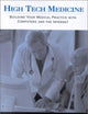 High Tech Medicine:: Building Your Medical Practice with Computers and the Internet