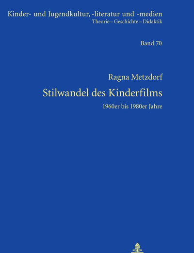 Stilwandel des Kinderfilms: 1960er bis 1980er Jahre (Kinder- und Jugendkultur, -literatur und -medien) (German Edition)