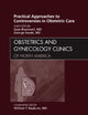 Practical Approaches to Controversies in Obstetric Care, An Issue of Obstetrics and Gynecology Clinics (Volume 38-2) (The Clinics: Internal Medicine, Volume 38-2)