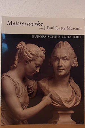 Masterpieces of the J. Paul Getty Museum: European SculptureGerman Language Edition
