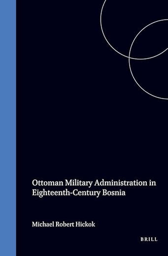 Ottoman Military Administration in Eighteenth-Century Bosnia