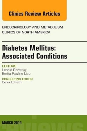 Diabetes Mellitus: Associated Conditions, An Issue of Endocrinology and Metabolism Clinics of North America (Volume 43-1) (The Clinics: Internal Medicine, Volume 43-1)