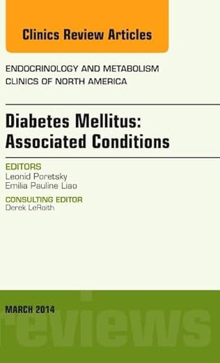 Diabetes Mellitus: Associated Conditions, An Issue of Endocrinology and Metabolism Clinics of North America (Volume 43-1) (The Clinics: Internal Medicine, Volume 43-1)