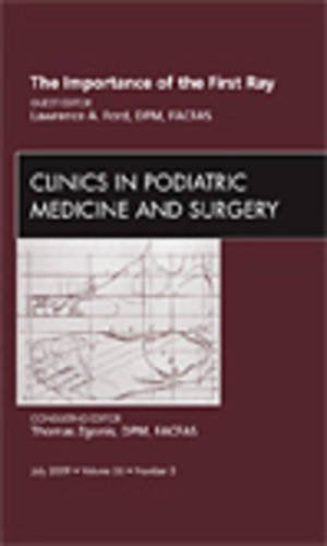 The Importance of the First Ray, An Issue of Clinics in Podiatric Medicine and Surgery (Volume 26-3) (The Clinics: Orthopedics, Volume 26-3)
