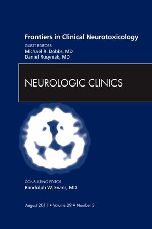 Frontiers in Clinical Neurotoxicology, An Issue of Neurologic Clinics (Volume 29-3) (The Clinics: Internal Medicine, Volume 29-3)