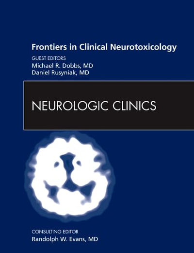 Frontiers in Clinical Neurotoxicology, An Issue of Neurologic Clinics (Volume 29-3) (The Clinics: Internal Medicine, Volume 29-3)