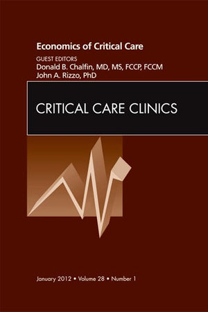 Economics of Critical Care Medicine, An Issue of Critical Care Clinics (Volume 28-1) (The Clinics: Internal Medicine, Volume 28-1)