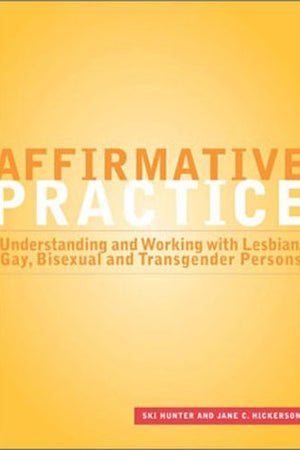 Affirmative Practice: Understanding and Working With Lesbian, Gay, Bisexual, and Transgender Persons