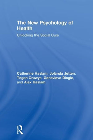 The New Psychology of Health: Unlocking the Social Cure