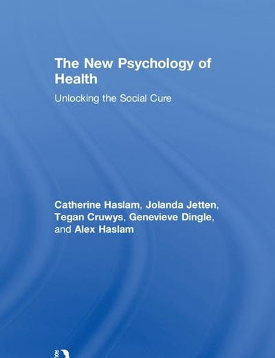The New Psychology of Health: Unlocking the Social Cure