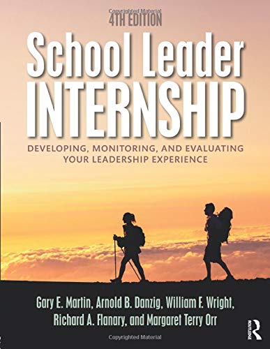 School Leader Internship: Developing, Monitoring, and Evaluating Your Leadership Experience