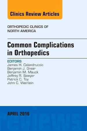 Common Complications in Orthopedics, An Issue of Orthopedic Clinics (Volume 47-2) (The Clinics: Orthopedics, Volume 47-2)