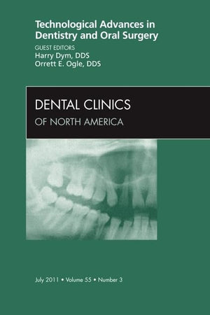 Technological Advances in Dentistry and Oral Surgery, An Issue of Dental Clinics (Volume 55-3) (The Clinics: Dentistry, Volume 55-3)