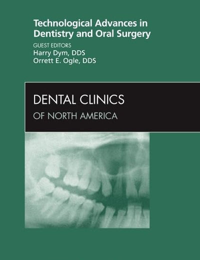 Technological Advances in Dentistry and Oral Surgery, An Issue of Dental Clinics (Volume 55-3) (The Clinics: Dentistry, Volume 55-3)