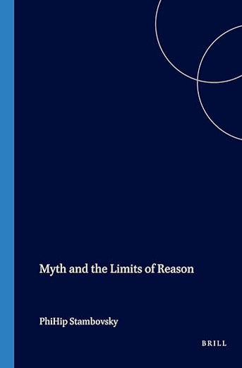Myth and the Limits of Reason (Value Inquiry Book Series, 39)