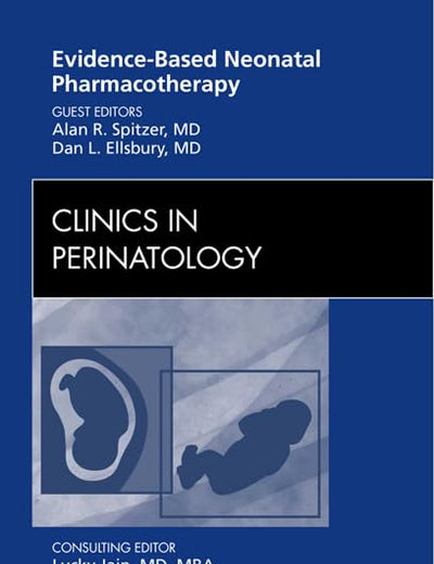 Evidence-Based Neonatal Pharmacotherapy, An Issue of Clinics in Perinatology (Volume 39-1) (The Clinics: Internal Medicine, Volume 39-1)