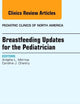 Breastfeeding Updates for the Pediatrician, An Issue of Pediatric Clinics (Volume 60-1) (The Clinics: Internal Medicine, Volume 60-1)