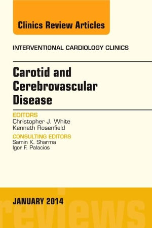 Carotid and Cerebrovascular Disease, An Issue of Interventional Cardiology Clinics (Volume 3-1) (The Clinics: Internal Medicine, Volume 3-1)