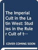 The Imperial Cult in the Latin West (4 vols): Studies in the Ruler Cult of the Western Provinces of the Roman Empire